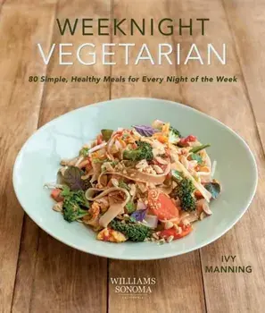 Weeknight Vegetarian. Simple Healthy Meals for Every Night of the Week, Paperback/Ivy Manning