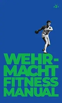 Wehrmacht Fitness Manual, Hardcover/German General Staff