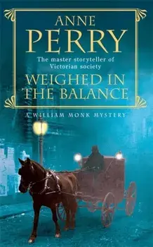 Weighed in the Balance (William Monk Mystery, Book 7). A royal scandal jeopardises the courts of Venice and Victorian London, Paperback/Anne Perry