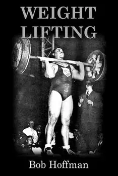 Weight Lifting: (original Version, Restored)/Bob Hoffman