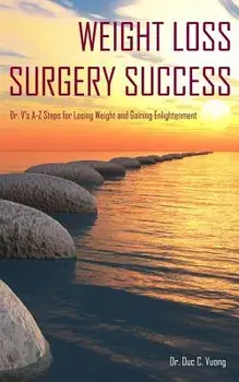 Weight Loss Surgery Success: Dr. V's A-Z Steps for Losing Weight and Gaining Enlightenment, Paperback/Dr Duc C. Vuong