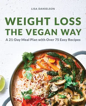 Weight Loss the Vegan Way: 21-Day Meal Plan with Over 75 Easy Recipes, Paperback/Lisa Danielson
