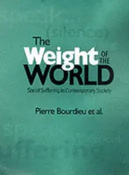Weight of the World. Social Suffering in Contemporary Society, Paperback/Pierre Bourdieu