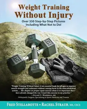 Weight Training Without Injury: Over 350 Step-By-Step Pictures Including What Not to Do!, Paperback/Fred Stellabotte