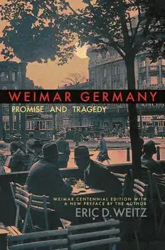 Weimar Germany: Promise and Tragedy, Paperback/Eric D. Weitz