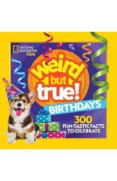 Weird But True! Birthdays: 300 Fun-Tastic Facts to Celebrate - National Geographic