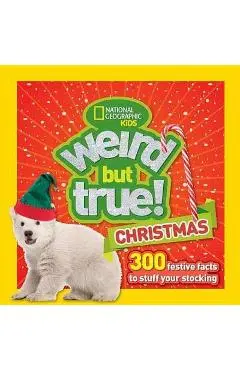 Weird But True Christmas: 300 Festive Facts to Light Up the Holidays - National Geographic Kids