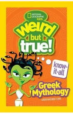 Weird But True Know-It-All: Greek Mythology - Sarah Wassner Flynn