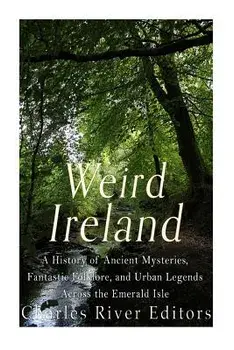 Weird Ireland: A History of Ancient Mysteries, Fantastic Folklore, and Urban Legends Across the Emerald Isle, Paperback/Sean McLachlan