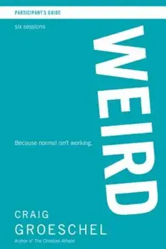 Weird Participant's Guide: Because Normal Isn't Working, Paperback/Craig Groeschel