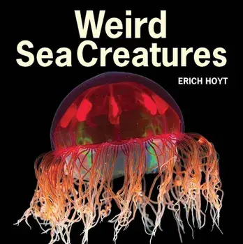 Weird Sea Creatures, Paperback/Erich Hoyt