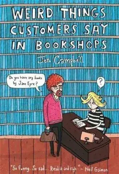 Weird Things Customers Say in Bookshops, Hardcover/Jen Campbell