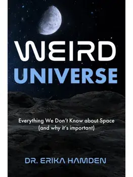Weird Universe. Everything We Don't Know about Space (and Why It's Important), Paperback/Erika Hamden