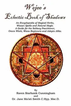 Wejees Eclectic Book of Shadows an Encyclopedia of Magical Herbs, Wiccan Spells and Natural Magic.: A Guide for the Solitary Practitioner, Green Witch, Paperback/Raven Starhawk Cunningham