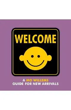 Welcome: A Mo Willems Guide for New Arrivals - Mo Willems