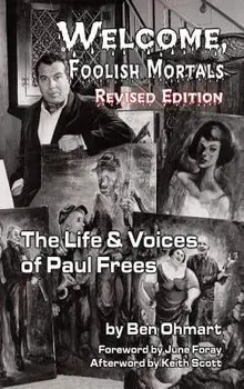 Welcome, Foolish Mortals the Life and Voices of Paul Frees (Revised Edition) (Hardback), Hardcover/Ben Ohmart