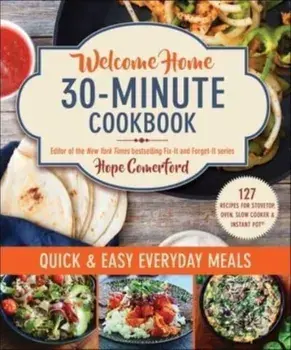 Welcome Home 30-Minute Cookbook. Quick & Easy Everyday Meals, Paperback/Hope Comerford