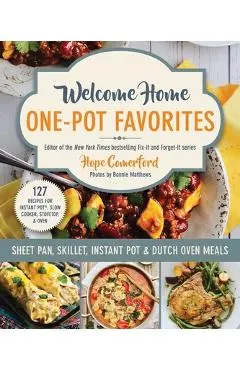 Welcome Home One-Pot Favorites: Sheet Pan, Skillet, Instant Pot & Dutch Oven Meals - Hope Comerford