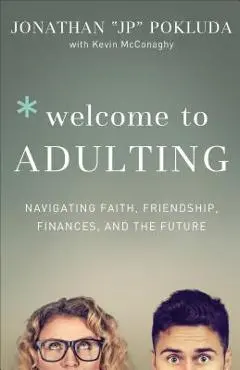 Welcome to Adulting: Navigating Faith, Friendship, Finances, and the Future - Jonathan Pokluda