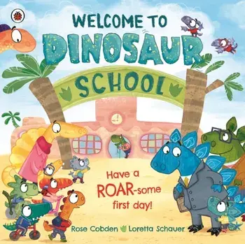Welcome to Dinosaur School. Have a roar-some first day!, Paperback/Rose Cobden