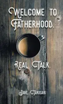 Welcome to Fatherhood.: Real Talk., Paperback/Dave Takisaki