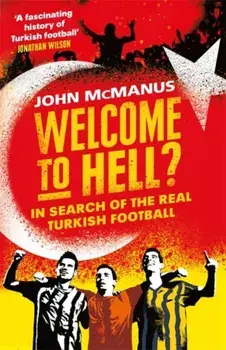 Welcome to Hell?. In Search of the Real Turkish Football, Paperback/John McManus