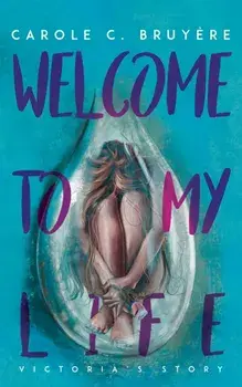 Welcome to My Life. Victoria’s Story, Hardback/Carole C. Bruyere
