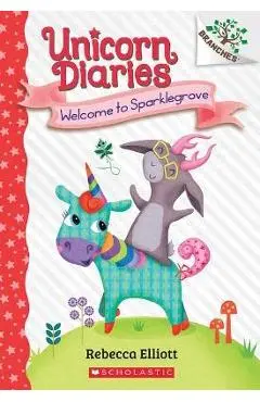 Welcome to Sparklegrove: A Branches Book (Unicorn Diaries #8) - Rebecca Elliott