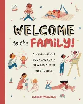Welcome to the Family!: A Celebratory Journal for a New Big Sister or Brother, Paperback/Scarlet Paolicchi