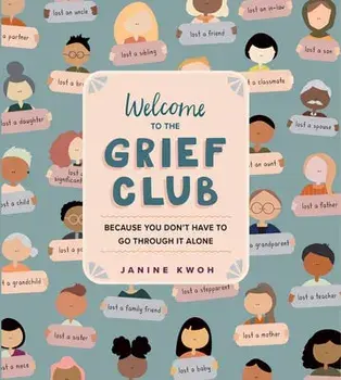 Welcome to the Grief Club. Because You Don't Have to Go Through It Alone, Hardback/Janine Kwoh