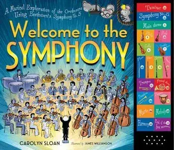 Welcome to the Symphony: A Musical Exploration of the Orchestra Using Beethoven's Symphony No. 5, Hardcover/Carolyn Sloan