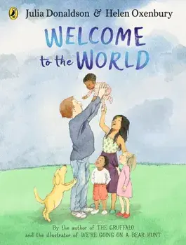 Welcome to the World. By the author of The Gruffalo and the illustrator of We're Going on a Bear Hunt, Paperback/***