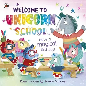 Welcome to Unicorn School. Have a magical first day!, Paperback/Rose Cobden
