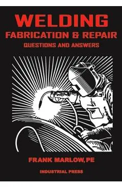 Welding Fabrication and Repair: Questions & Answers - Frank Marlow