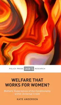 Welfare That Works for Women?. Mothers' Experiences of the Conditionality within Universal Credit, Hardback/***