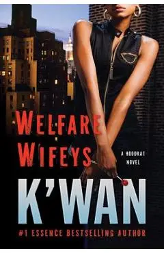 Welfare Wifeys: A Hood Rat Novel - K'wan