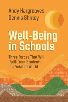 Well-Being in Schools. Three Forces That Will Uplift Your Students in a Volatile World, Paperback/Dennis Shirley