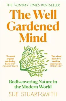 Well Gardened Mind. Rediscovering Nature in the Modern World, Paperback/Sue Stuart-Smith