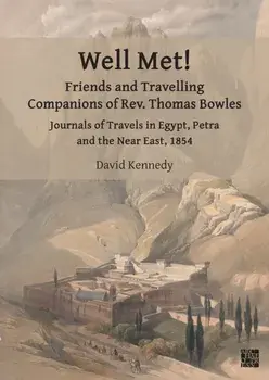 Well Met! Friends and Travelling Companions of Rev. Thomas Bowles. Journals of Travels in Egypt, Petra and the Near East, 1854, Paperback/***