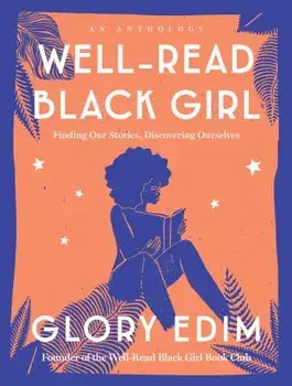 Well-Read Black Girl: Finding Our Stories, Discovering Ourselves, Hardcover/Glory Edim