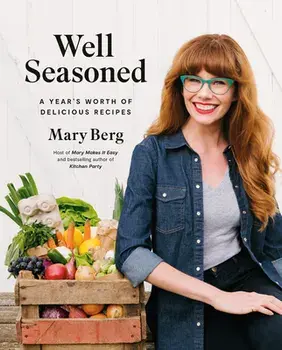 Well Seasoned: A Year's Worth of Delicious Recipes, Hardcover/Mary Berg