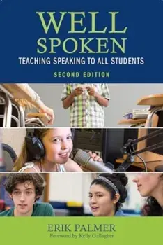 Well Spoken. Teaching Speaking to All Students, 2 ed, Paperback/Erik Palmer