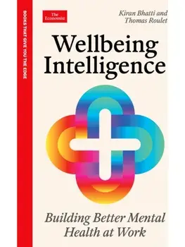 Wellbeing Intelligence. Building Better Mental Health at Work: An Economist Edge Book, Main, Paperback/Thomas Roulet