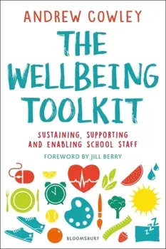 Wellbeing Toolkit. Sustaining, Supporting and Enabling School Staff, Paperback/Andrew Cowley