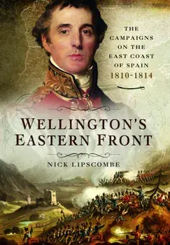 Wellington's Eastern Front. The Campaign on the East Coast of Spain, 1810-1814, Paperback/Nick Lipscombe