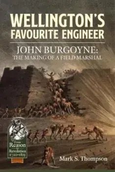 Wellington'S Favourite Engineer. John Burgoyne: the Making of a Field Marshal, Paperback/Mark S. Thompson