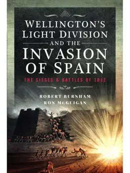 Wellington’s Light Division and the Invasion of Spain. The Sieges and Battles of 1812, Hardback/Ron McGuigan