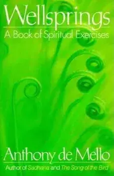 Wellsprings: A Book of Spiritual Exercises, Paperback/Anthony De Mello