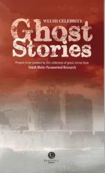 Welsh Celebrity Ghost Stories. Shiver Your Way Around Wales with These Terrifying Stories, Paperback/South Wales Paranormal Research