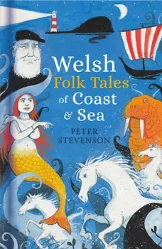 Welsh Folk Tales of Coast and Sea, Hardback/Peter Stevenson